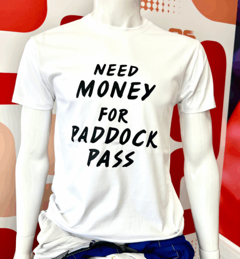 T-SHIRT O&S - NEED MONEY FOR PADDOCK PASS